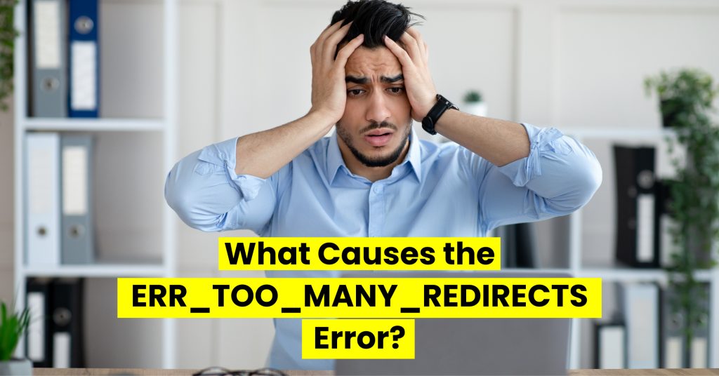 Understanding-ERR_TOO_MANY_REDIRECTS