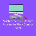 Master the DNS Update Process in Plesk Control Panel
