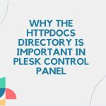 Why the httpdocs Directory Is Important in Plesk Control Panel